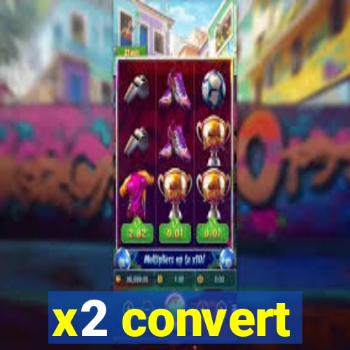 x2 convert